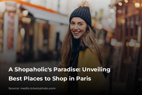 A Shopaholic's Paradise: Unveiling the Best Places to Shop in Paris