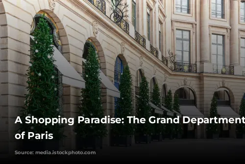 A Shopping Paradise: The Grand Department Stores of Paris