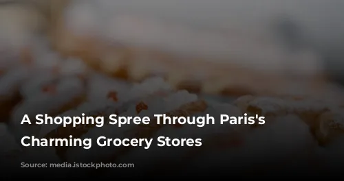 A Shopping Spree Through Paris's Most Charming Grocery Stores