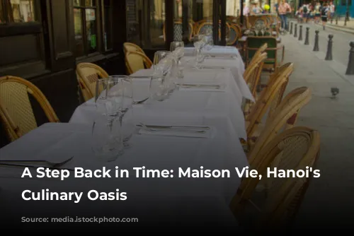 A Step Back in Time: Maison Vie, Hanoi's French Culinary Oasis