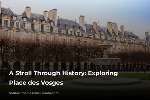 A Stroll Through History: Exploring the Place des Vosges