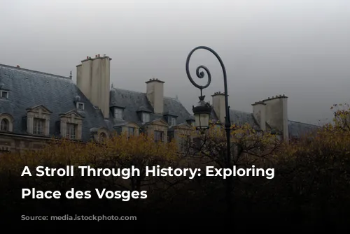 A Stroll Through History: Exploring the Place des Vosges