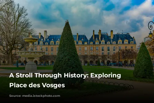 A Stroll Through History: Exploring the Place des Vosges