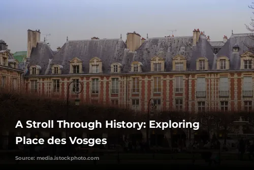 A Stroll Through History: Exploring the Place des Vosges