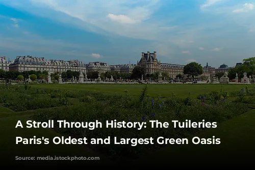 A Stroll Through History: The Tuileries Garden, Paris's Oldest and Largest Green Oasis