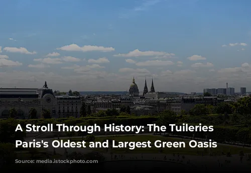 A Stroll Through History: The Tuileries Garden, Paris's Oldest and Largest Green Oasis