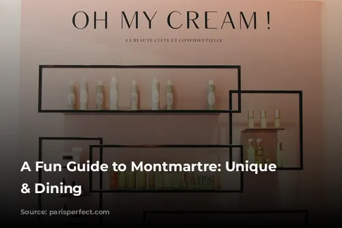 A Fun Guide to Montmartre: Unique Shopping & Dining