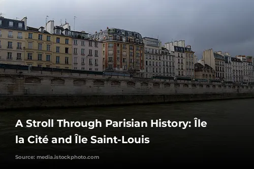 A Stroll Through Parisian History: Île de la Cité and Île Saint-Louis