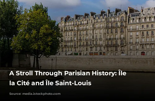 A Stroll Through Parisian History: Île de la Cité and Île Saint-Louis