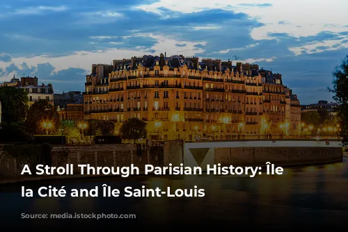 A Stroll Through Parisian History: Île de la Cité and Île Saint-Louis