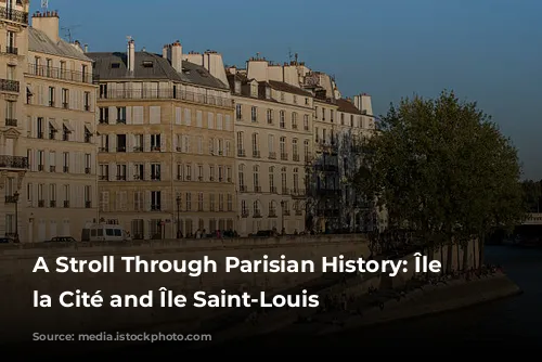 A Stroll Through Parisian History: Île de la Cité and Île Saint-Louis