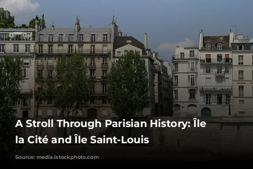 A Stroll Through Parisian History: Île de la Cité and Île Saint-Louis