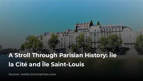 A Stroll Through Parisian History: Île de la Cité and Île Saint-Louis