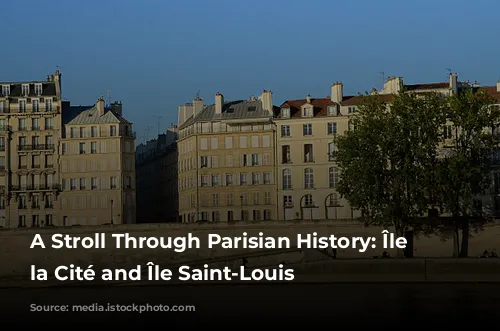 A Stroll Through Parisian History: Île de la Cité and Île Saint-Louis