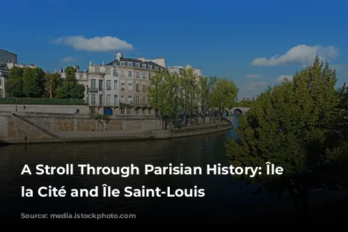 A Stroll Through Parisian History: Île de la Cité and Île Saint-Louis