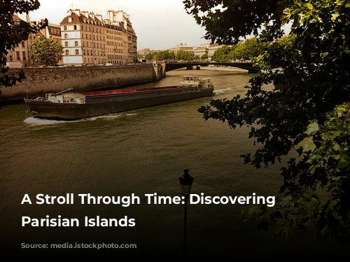 A Stroll Through Time: Discovering the Parisian Islands