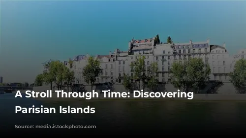 A Stroll Through Time: Discovering the Parisian Islands