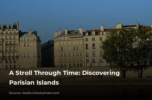 A Stroll Through Time: Discovering the Parisian Islands