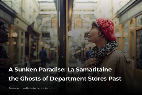 A Sunken Paradise: La Samaritaine & the Ghosts of Department Stores Past