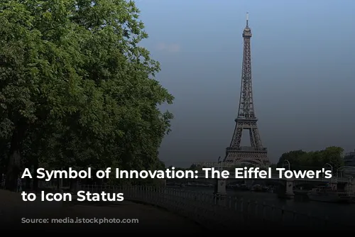 A Symbol of Innovation: The Eiffel Tower's Rise to Icon Status