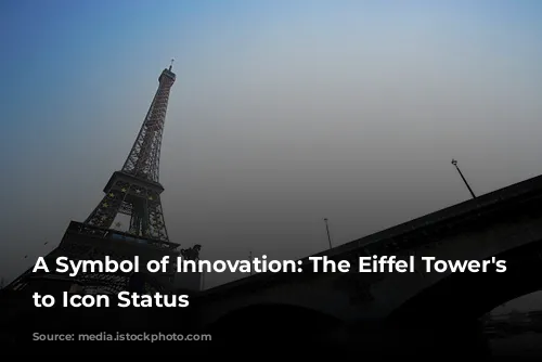 A Symbol of Innovation: The Eiffel Tower's Rise to Icon Status