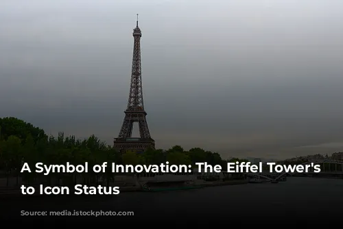 A Symbol of Innovation: The Eiffel Tower's Rise to Icon Status