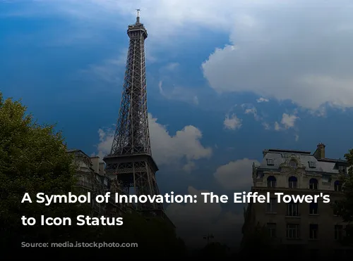 A Symbol of Innovation: The Eiffel Tower's Rise to Icon Status