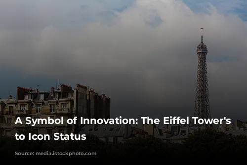 A Symbol of Innovation: The Eiffel Tower's Rise to Icon Status