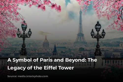 A Symbol of Paris and Beyond: The Enduring Legacy of the Eiffel Tower