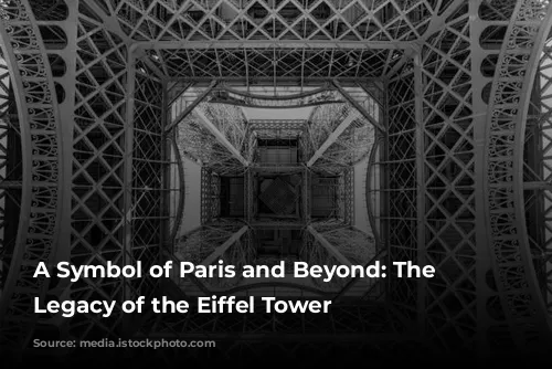 A Symbol of Paris and Beyond: The Enduring Legacy of the Eiffel Tower