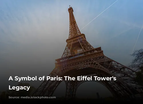 A Symbol of Paris: The Eiffel Tower's Enduring Legacy