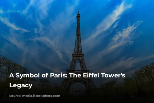 A Symbol of Paris: The Eiffel Tower's Enduring Legacy