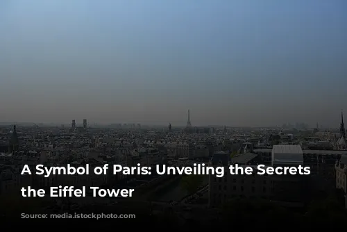 A Symbol of Paris: Unveiling the Secrets of the Eiffel Tower