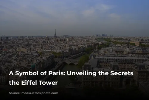 A Symbol of Paris: Unveiling the Secrets of the Eiffel Tower