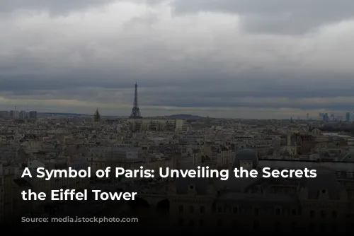 A Symbol of Paris: Unveiling the Secrets of the Eiffel Tower