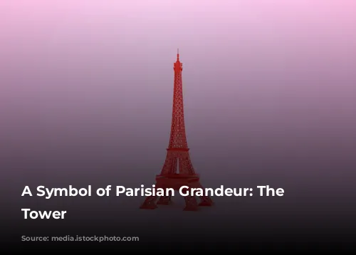 A Symbol of Parisian Grandeur: The Eiffel Tower