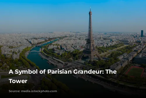 A Symbol of Parisian Grandeur: The Eiffel Tower