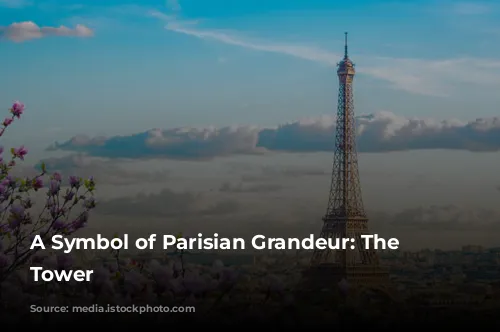 A Symbol of Parisian Grandeur: The Eiffel Tower