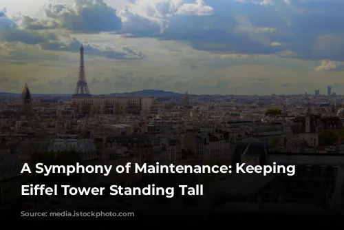 A Symphony of Maintenance: Keeping the Eiffel Tower Standing Tall