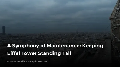 A Symphony of Maintenance: Keeping the Eiffel Tower Standing Tall