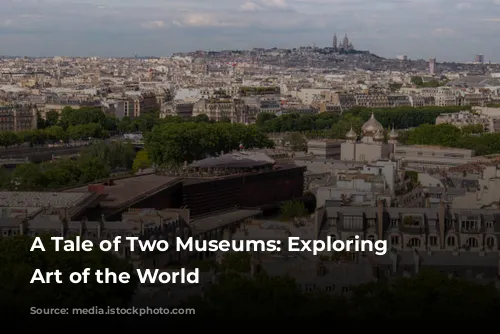 A Tale of Two Museums: Exploring the Art of the World