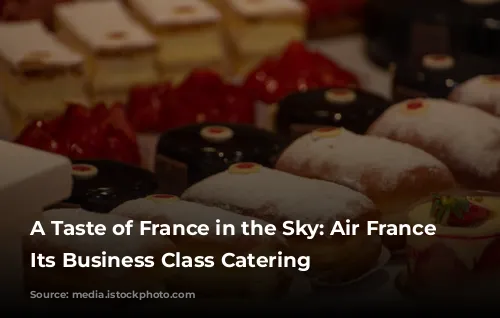 A Taste of France in the Sky: Air France Elevates Its Business Class Catering