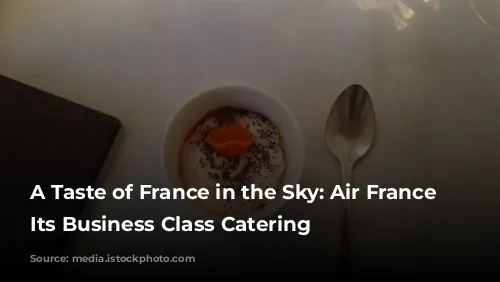 A Taste of France in the Sky: Air France Elevates Its Business Class Catering