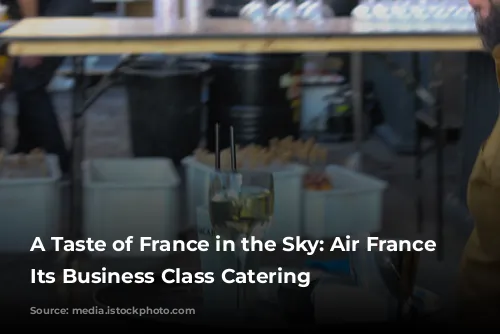 A Taste of France in the Sky: Air France Elevates Its Business Class Catering