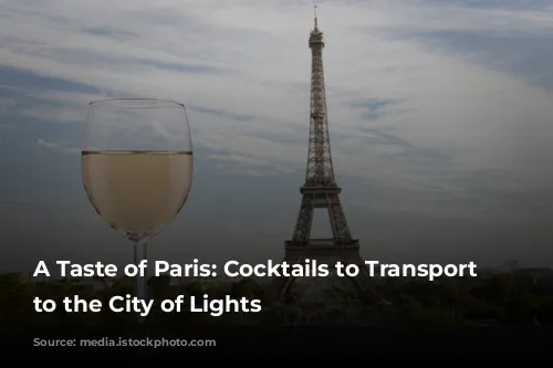 A Taste of Paris:  Cocktails to Transport You to the City of Lights