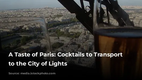 A Taste of Paris:  Cocktails to Transport You to the City of Lights