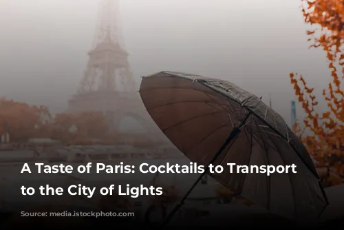 A Taste of Paris:  Cocktails to Transport You to the City of Lights