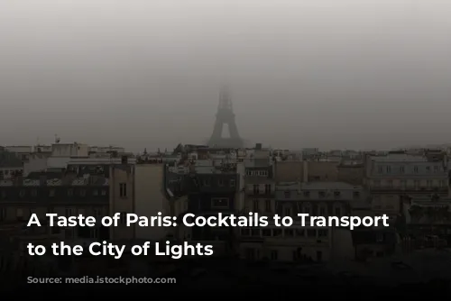 A Taste of Paris:  Cocktails to Transport You to the City of Lights