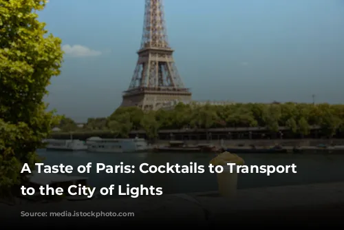 A Taste of Paris:  Cocktails to Transport You to the City of Lights