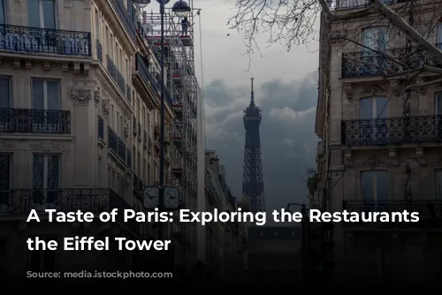 A Taste of Paris: Exploring the Restaurants of the Eiffel Tower